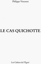 Couverture du livre « Le cas Quichotte » de Philippe Vincenot aux éditions Cahiers De L'egare