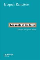 Couverture du livre « Les mots et les torts ; dialogue avec Javier Bassas » de Jacques Ranciere aux éditions Fabrique