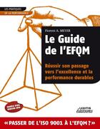 Couverture du livre « Le guide de l'EFQM ; réussir son passage vers l'excellence et la performance durables » de Florent A. Meyer aux éditions Lexitis