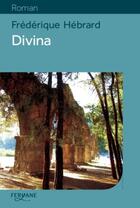 Couverture du livre « Divina » de Frederique Hebrard aux éditions Feryane