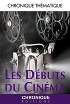 Couverture du livre « Les débuts du cinéma » de  aux éditions Chronique