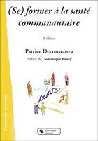 Couverture du livre « (se) former à la santé communautaire (2e édition) » de Patrice Deconstanza aux éditions Chronique Sociale