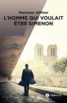 Couverture du livre « L'homme qui voulait être Simenon » de Marianne Jeffmar aux éditions Libretto
