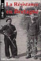Couverture du livre « La résistance en Bretagne vue par l'armée américaine ; 1940-19443 » de Eric Rondel aux éditions 86 Rue Du Port