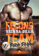 Couverture du livre « Felons team Tome 1 : pitch perfect » de Sierra Dean aux éditions Alter Real