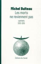 Couverture du livre « Les morts ne reviennent pas » de Michel Bulteau aux éditions Editions Du Canoe