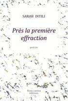 Couverture du livre « Près la première effraction » de Sarah Intili aux éditions Rosa Canina