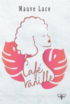 Couverture du livre « Café Vanille » de Lace Mauve aux éditions L'abeille Bleue