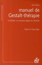 Couverture du livre « Manuel de Gestalt-thérapie ; la Gestalt : un nouveau regard sur l'homme (édition 2009) » de Perls/Ginger aux éditions Esf