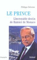 Couverture du livre « Le Prince ; L'Incroyable Destin De Rainier De Monaco » de Philippe Delorme aux éditions Balland