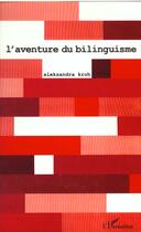 Couverture du livre « L'AVENTURE DU BILINGUISME » de Aleksandra Kroh aux éditions L'harmattan