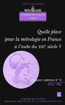 Couverture du livre « Quelle place pour la métrologie en France à l'aube du XXIe siècle (Rapport commun Académie des Sciences Cadas N°5) » de Academie Des Sciences aux éditions Tec Et Doc