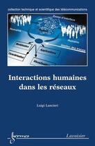 Couverture du livre « Interactions humaines dans les réseaux » de Luigi Lancieri aux éditions Hermes Science Publications