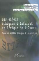 Couverture du livre « LES ENJEUX ÉTHIQUES D'INTERNET EN AFRIQUE DE L'OUEST : Vers un modèle éthique d'intégration » de Marie-Claude Vettraino-Soulard et Oumarou Tiemtoré et Patrick Brunet aux éditions L'harmattan