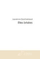 Couverture du livre « Elles brisees » de Laurence Guicharnaud aux éditions Le Manuscrit