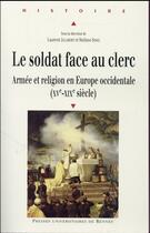 Couverture du livre « Le soldat face au clerc ; armée et religion en Europe occidentale (XVe-XIXe siècle) » de Jalabert L Simiz S aux éditions Pu De Rennes