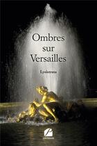Couverture du livre « Ombres sur Versailles » de Lysistrata aux éditions Du Pantheon
