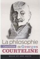 Couverture du livre « La philosophie de Georges Courteline » de Georges Courteline aux éditions Mille Et Une Nuits