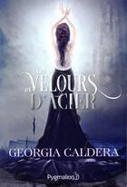 Couverture du livre « De velours et d'acier » de Georgia Caldera aux éditions Pygmalion