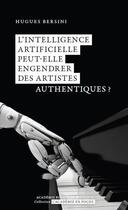 Couverture du livre « L'intelligence artificielle peut-elle engendrer des artistes authentiques ? » de Hugues Bersini aux éditions Academie Royale De Belgique