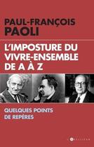 Couverture du livre « L'imposture du vivre ensemble de A à Z » de Paul-Francois Paoli aux éditions L'artilleur