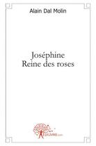 Couverture du livre « Josephine reine des roses » de Alain Dal Molin aux éditions Edilivre