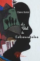 Couverture du livre « Le bal de l'observatoire » de Claire Boitel aux éditions Edilivre