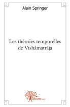 Couverture du livre « Les théories temporelles de Vishâmatrâja » de Alain Springer aux éditions Edilivre