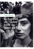 Couverture du livre « La fugitive de l'autre côté du pont de fil » de Yves Revert aux éditions Rouergue