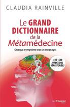 Couverture du livre « Le grand dictionnaire de la métamedecine ; chaque symptôme est un message » de Rainville Claudia aux éditions Guy Trédaniel