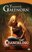 Couverture du livre « Les soeurs de la lune Tome 2 : changeling » de Yasmine Galenorn aux éditions Milady