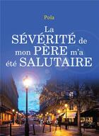 Couverture du livre « La sévérité de mon père m'a été salutaire » de Pola aux éditions Persee