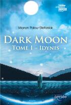 Couverture du livre « Dark moon Tome 1 : Idynis » de Manon Patou-Stefaniak aux éditions Persee
