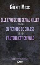 Couverture du livre « Elle épouse un serial killer ! en période de chasse ; l'auteur est en ville » de Gerard Moss aux éditions 12-21