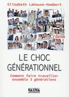 Couverture du livre « Le choc générationnel ; faire travailler ensemble trois générations (2e édition) » de Elisabeth Lahouze-Humbert aux éditions Maxima
