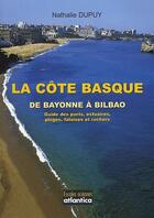 Couverture du livre « La cote basque de bayonne a bilbao guide des ports, estuaires, plages, falaises et rochers » de Nathalie Dupuy aux éditions Atlantica