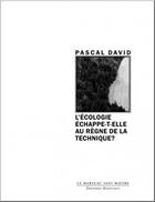 Couverture du livre « L'écologie échappe-t-elle au règne de la technique ? » de Pascal David aux éditions Manucius