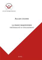 Couverture du livre « La franc-maçonnerie ; thêatralité et engagement » de Allain Cnudde aux éditions Eme Editions