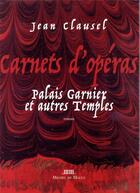 Couverture du livre « Carnets d'opéras ; Palais Garnier et autres temples » de Jean Clausel aux éditions Michel De Maule