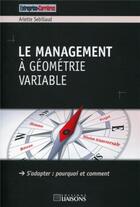 Couverture du livre « Le management a geometrie variable. s'adapter : pourquoi et comment » de Arlette Sebillaud aux éditions Entreprise Et Carrieres