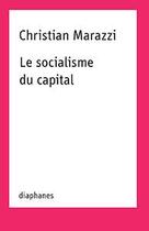 Couverture du livre « Le socialisme du capital » de Christian Marazzi aux éditions Diaphanes