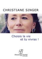 Couverture du livre « Choisis la vie et tu vivras » de Christiane Singer aux éditions Stanke Alexandre