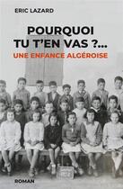 Couverture du livre « Pourquoi tu t'en vas ? une enfance algéroise » de Eric Lazard aux éditions Esope