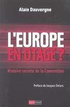 Couverture du livre « L'Europe En Otage ? Histoire Secrete De La Convention » de Alain Dauvergne aux éditions Saint Simon