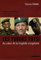 Couverture du livre « Ces tueurs tutsi au coeur de la tragédie congolaise » de Charles Onana aux éditions Duboiris