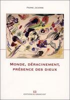 Couverture du livre « Monde, déracinement, présence des dieux » de Pierre Jacerme aux éditions Grand Est