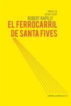 Couverture du livre « El ferrocarril de Santa Fives » de Robert Rapilly aux éditions La Contre Allee