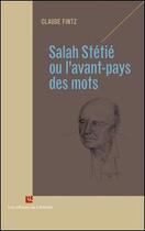 Couverture du livre « Salah Stétié ou l'avant-pays des mots » de Claude Fintz aux éditions Editions Du Litteraire