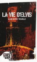 Couverture du livre « La vie d'Elvis » de Tremblay Alain Ulyss aux éditions Coups De Tete
