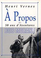 Couverture du livre « Bob Morane : à propos de 50 ans d'aventures » de Henri Vernes aux éditions A Propos Belge